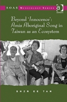 Beyond 'Innocence': Amis Aboriginal Song in Taiwan as an Ecosystem