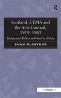 Scotland, CEMA and the Arts Council, 1919-1967 Background, Politics and Visual Art Policy