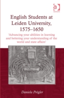 English Students at Leiden University, 1575-1650 'Advancing your abilities in learning and bettering your understanding of the world and state affairs'