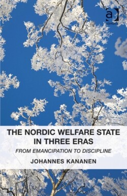 Nordic Welfare State in Three Eras From Emancipation to Discipline