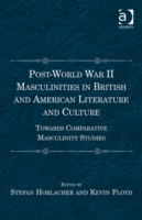 Post-World War II Masculinities in British and American Literature and Culture Towards Comparative Masculinity Studies