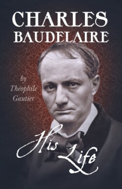 Charles Baudelaire; His Life