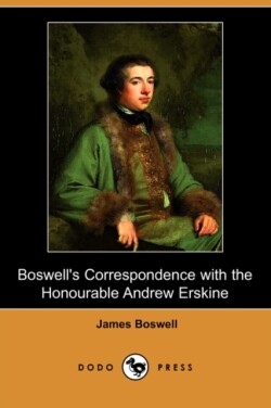 Boswell's Correspondence with the Honourable Andrew Erskine, and His Journal of a Tour to Corsica (Dodo Press)