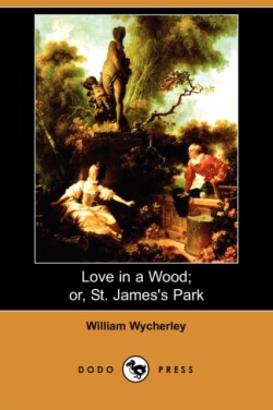 Love in a Wood; Or, St. James's Park (Dodo Press)