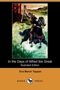 In the Days of Alfred the Great (Illustrated Edition) (Dodo Press)