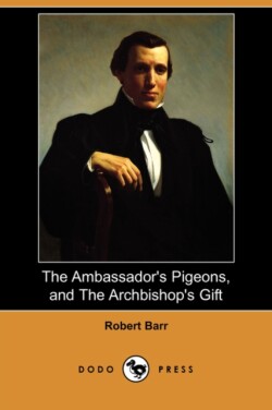 Ambassador's Pigeons, and the Archbishop's Gift (Dodo Press)