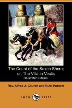 Count of the Saxon Shore; Or, the Villa in Vectis (Illustrated Edition) (Dodo Press)