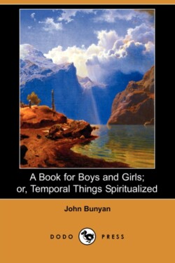 Book for Boys and Girls; Or, Temporal Things Spiritualized (Dodo Press)