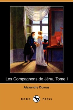 Les Compagnons de Jehu, Tome I (Dodo Press)