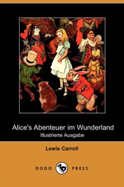 Alice's Abenteuer Im Wunderland (Illustrierte Ausgabe) (Dodo Press)