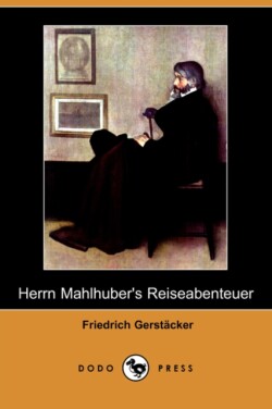 Herrn Mahlhuber's Reiseabenteuer (Dodo Press)