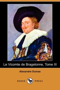 Vicomte de Bragelonne, Tome III (Dodo Press)