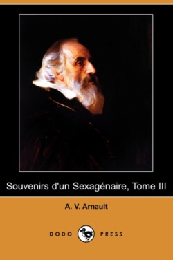Souvenirs D'Un Sexagenaire, Tome III (Dodo Press)