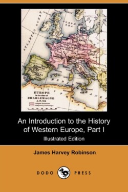 Introduction to the History of Western Europe, Part I (Illustrated Edition) (Dodo Press)