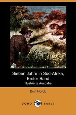 Sieben Jahre in Sud-Afrika, Erster Band (Illustrierte Ausgabe) (Dodo Press)