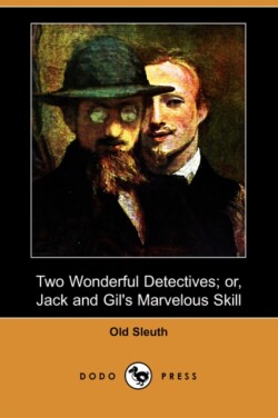 Two Wonderful Detectives; Or, Jack and Gil's Marvelous Skill (Dodo Press)