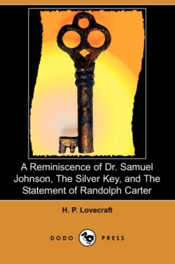 Reminiscence of Dr. Samuel Johnson, The Silver Key, and The Statement of Randolph Carter (Dodo Press)