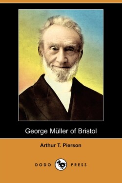 George Muller of Bristol and His Witness to a Prayer-Hearing God (Illustrated Edition) (Dodo Press)