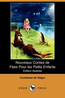 Nouveaux Contes de Fes Pour Les Petits Enfants (Edition Illustree) (Dodo Press)