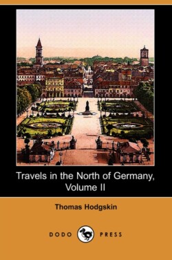 Travels in the North of Germany, Volume II (Dodo Press)
