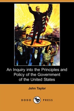 Inquiry Into the Principles and Policy of the Government of the United States (Dodo Press)