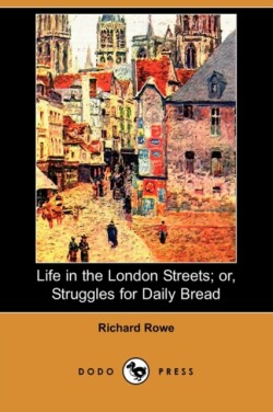 Life in the London Streets; Or, Struggles for Daily Bread (Dodo Press)