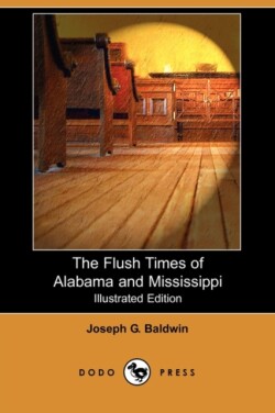 Flush Times of Alabama and Mississippi (Illustrated Edition) (Dodo Press)
