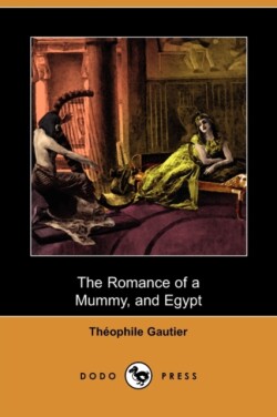 Romance of a Mummy, and Egypt (Dodo Press)
