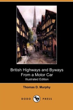 British Highways and Byways from a Motor Car (Illustrated Edition) (Dodo Press)