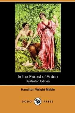 In the Forest of Arden (Illustrated Edition) (Dodo Press)