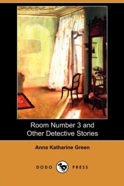 Room Number 3 and Other Detective Stories (Dodo Press)
