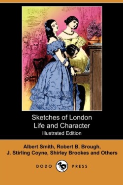 Sketches of London Life and Character (Illustrated Edition) (Dodo Press)