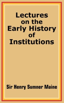 Lectures on the Early History of Institutions