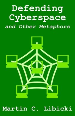 Defending Cyberspace and Other Metaphors