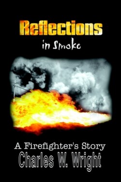 Reflections in Smoke: A Firefighter's Story