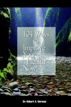 104 Ways to Improve Your Health Now!