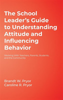 School Leader′s Guide to Understanding Attitude and Influencing Behavior