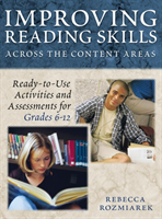 Improving Reading Skills Across the Content Areas Ready-to-Use Activities and Assessments for Grades 6-12