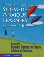 Reaching and Teaching Stressed and Anxious Learners in Grades 4-8