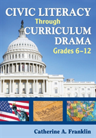 Civic Literacy Through Curriculum Drama, Grades 6-12