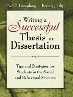 Writing a Successful Thesis or Dissertation Tips and Strategies for Students in the Social and Behavioral Sciences