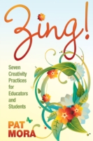 Zing! Seven Creativity Practices for Educators and Students