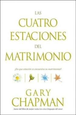 Las Cuatro Estaciones del Matrimonio : ?En Que Estacion Se Encuentra su Matrimonio? / Four Seasons of Marriage