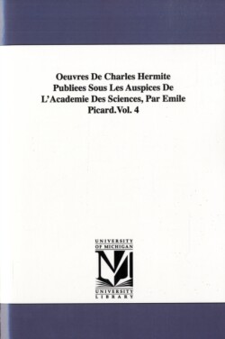 Oeuvres De Charles Hermite Publiées Sous Les Auspices De L'Académie Des Sciences, Par Émile Picard.Vol. 4