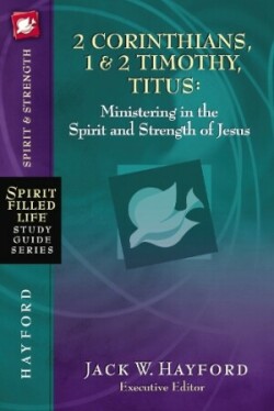 2 Corinthians, 1 and   2 Timothy, Titus:  Ministering in the Spirit and Strength of Jesus