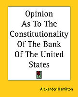 Opinion As To The Constitutionality Of The Bank Of The United States