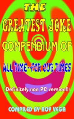 Greatest Joke Compendium of All Time - for Our Times