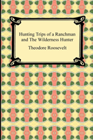 Hunting Trips of a Ranchman and The Wilderness Hunter