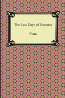 Last Days of Socrates (Euthyphro, The Apology, Crito, Phaedo)