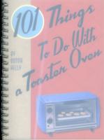 101 Things to Do With a Toaster Oven